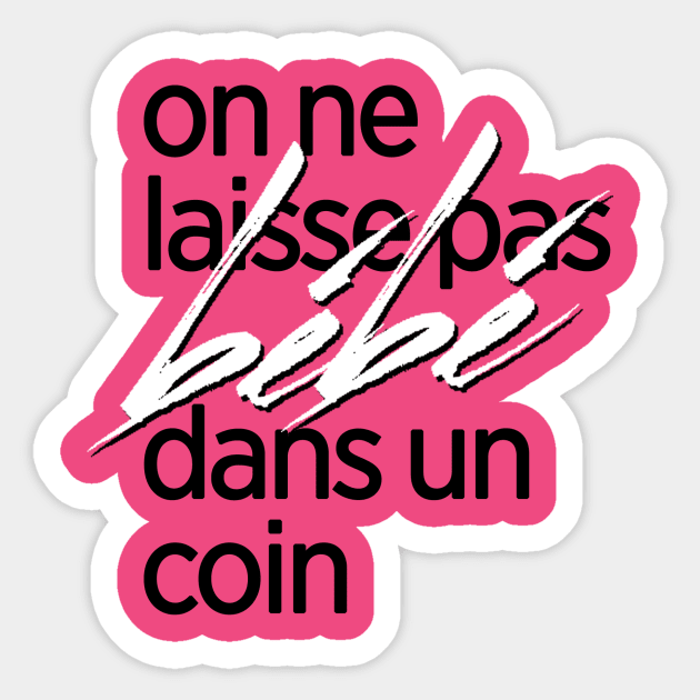 On ne laisse pas bébé dans un coin Sticker by AlainTremblay